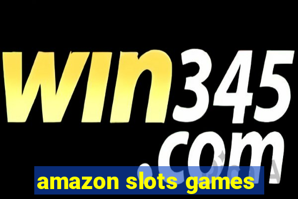 amazon slots games